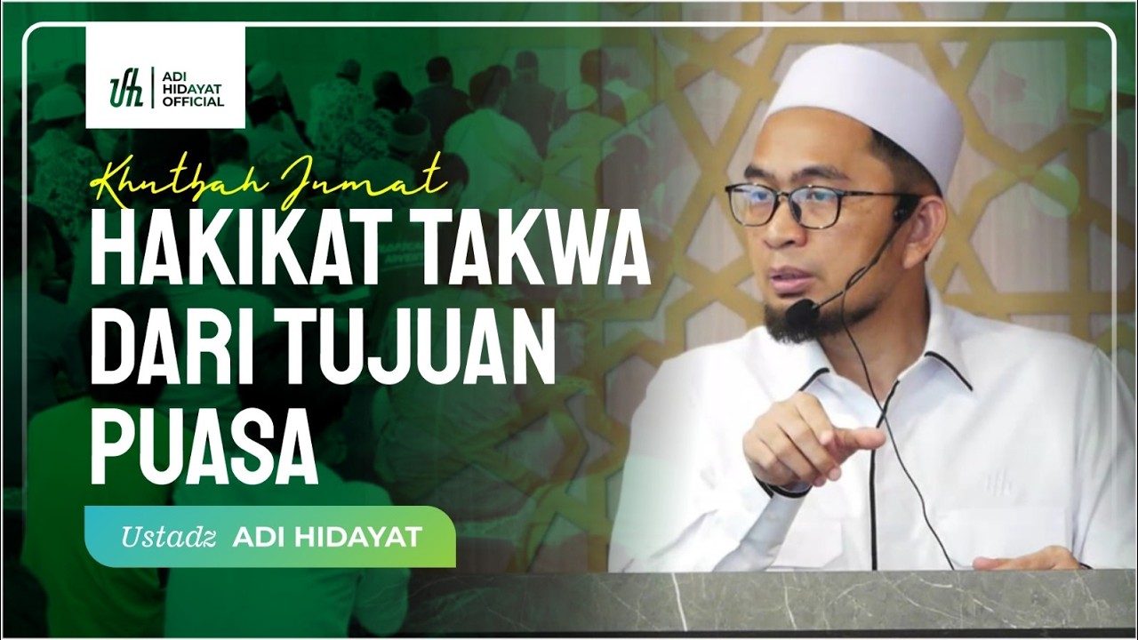 Khutbah Jum’at: Hakikat Takwa dari Tujuan Puasa – Ustadz Adi Hidayat