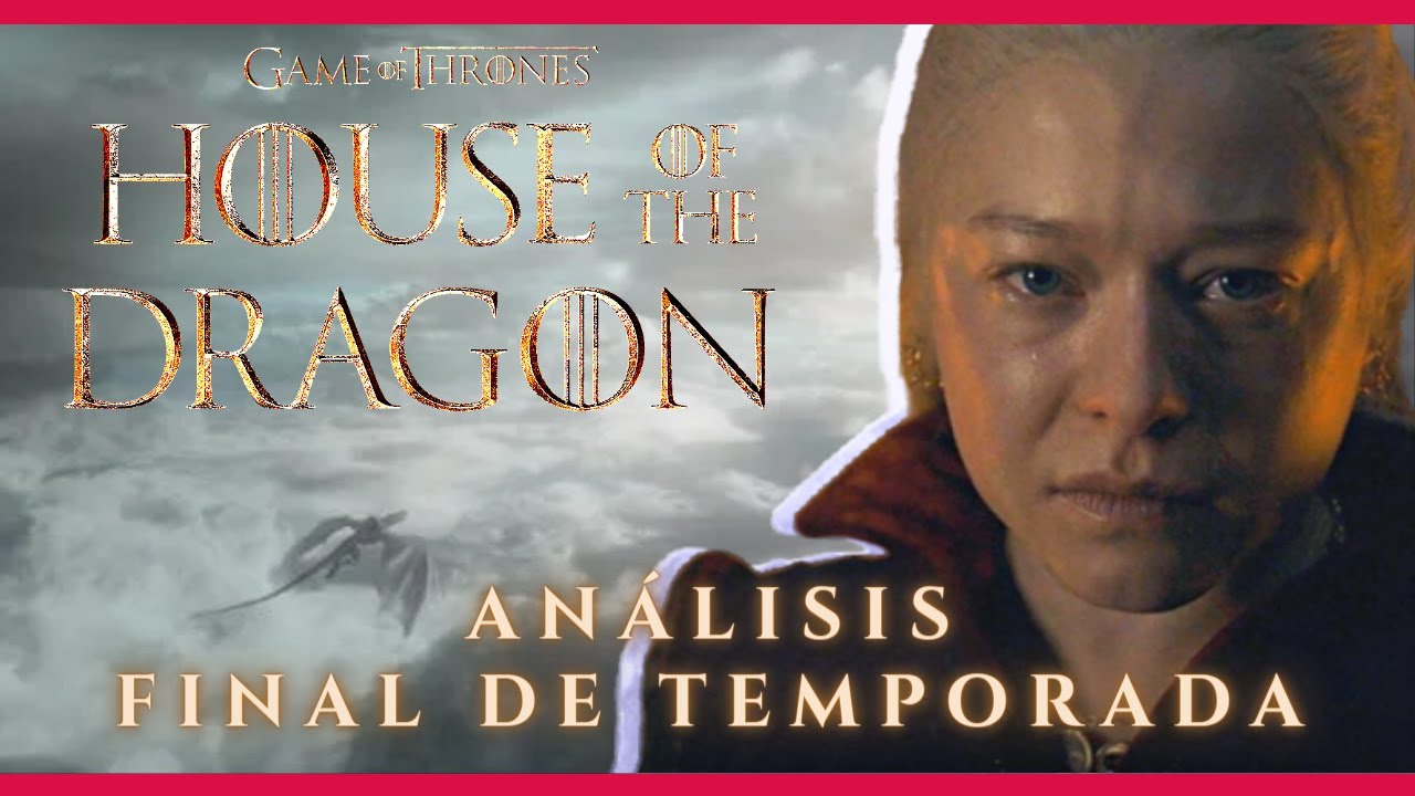 House of the Dragon 1x10 | FINAL DE TEMPORADA | Resumen y pensamientos finales