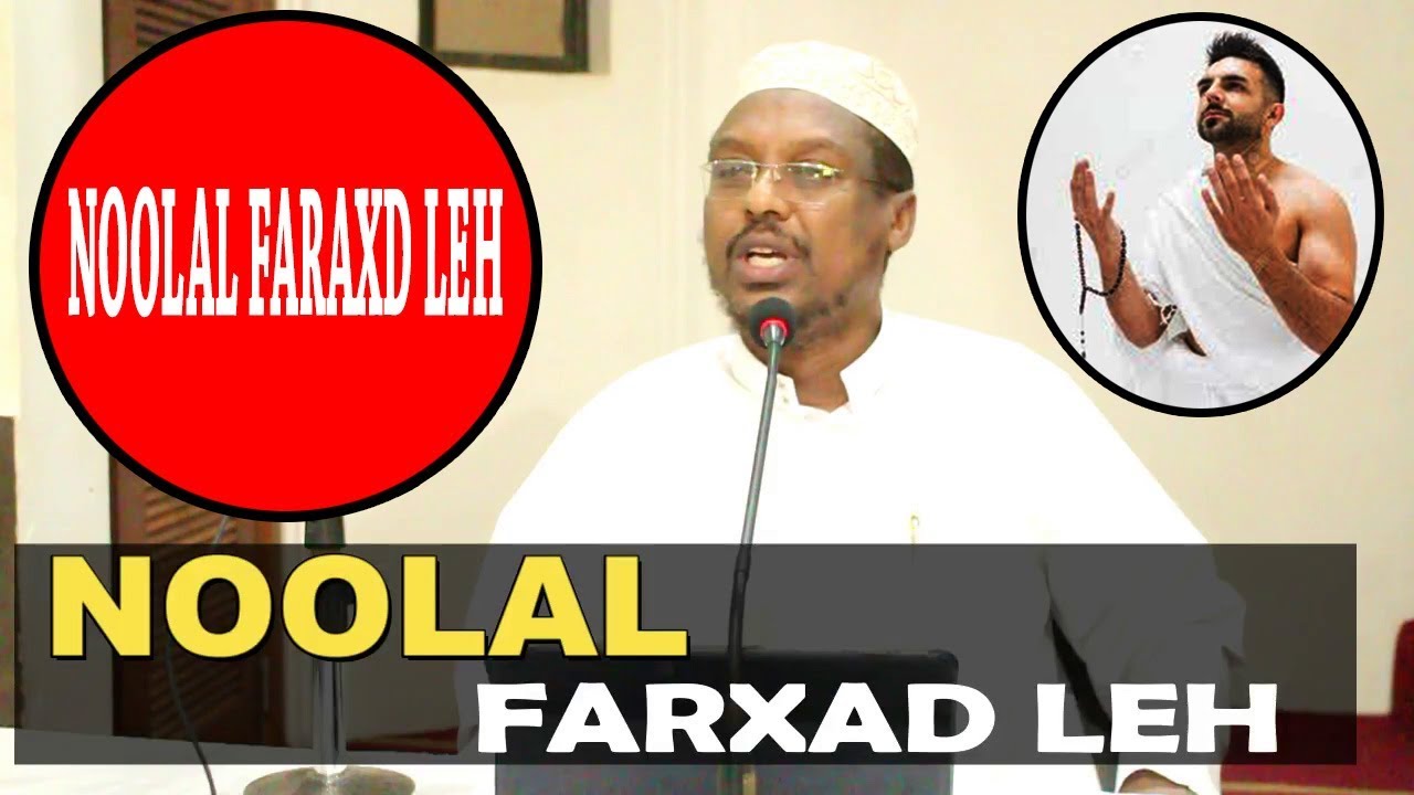 NOOLAL FARXAD LEH SIDEE LAGU HELAA ? || Sh Mustafe Haruun