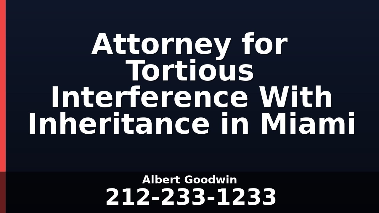 Attorney for Tortious Interference With Inheritance in Miami