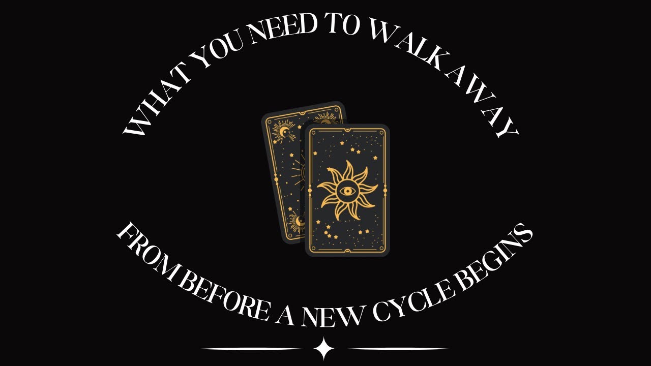 🌞 WHAT YOU NEED TO WALK AWAY FROM BEORE A NEW CYCLE BEGINS 🦋 | TIMELESS TAROT READING 