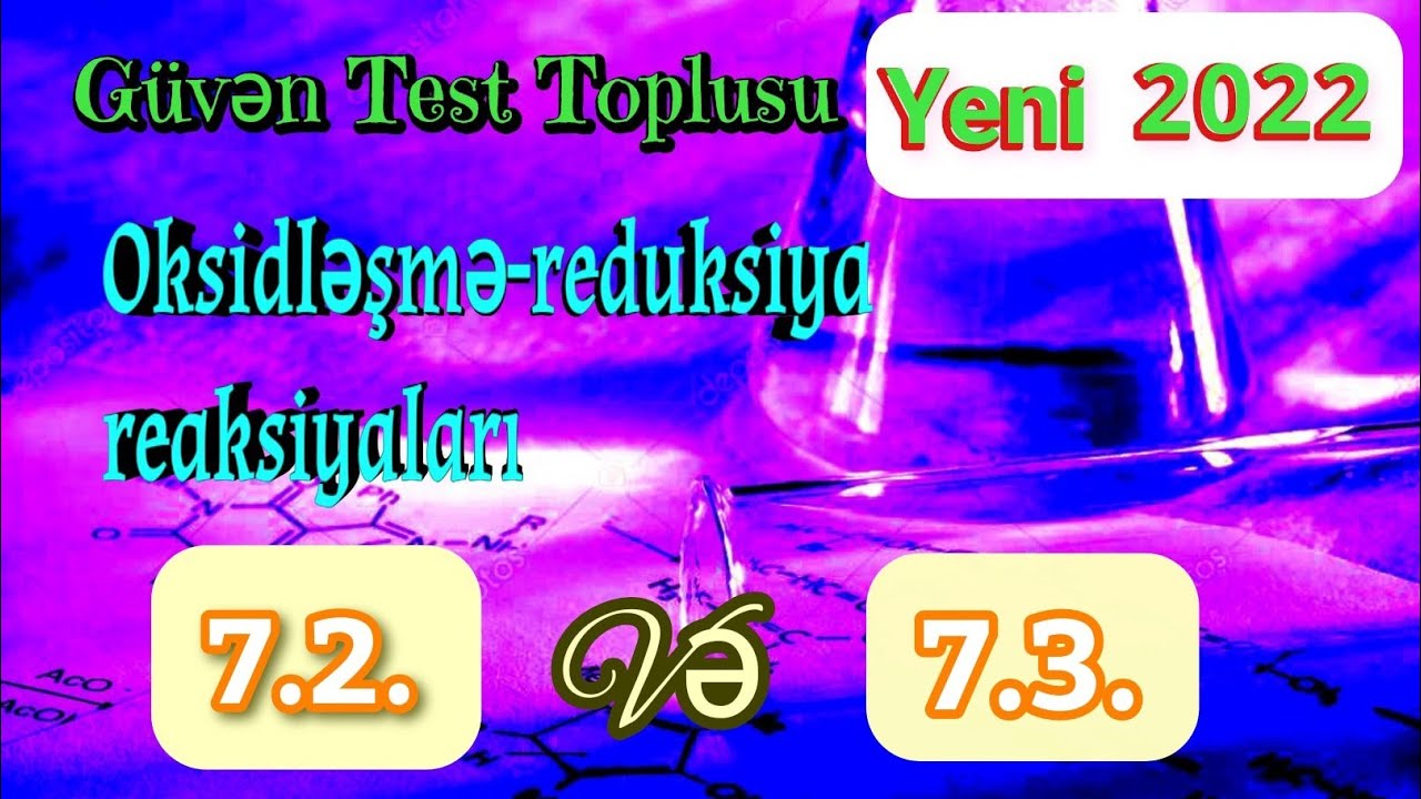 Güvən test toplusu kimya: 7.2. Elektron keçidləri; 7.3. Oksidləşmə-reduksiya reaksiyalarının növləri