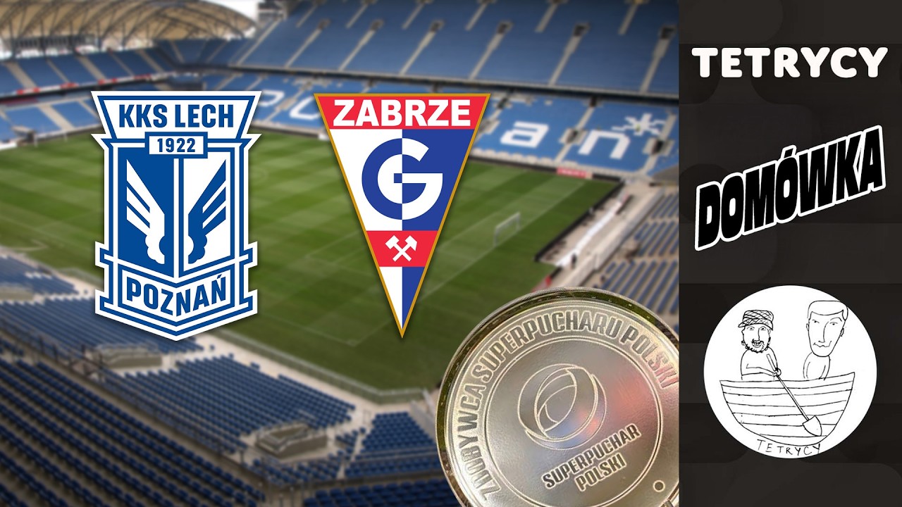 💥 DOM&Oacute;WKA: LECH POZNAŃ - G&Oacute;RNIK ZABRZE | SUPERPUCHAR POLSKI | Tetrycy