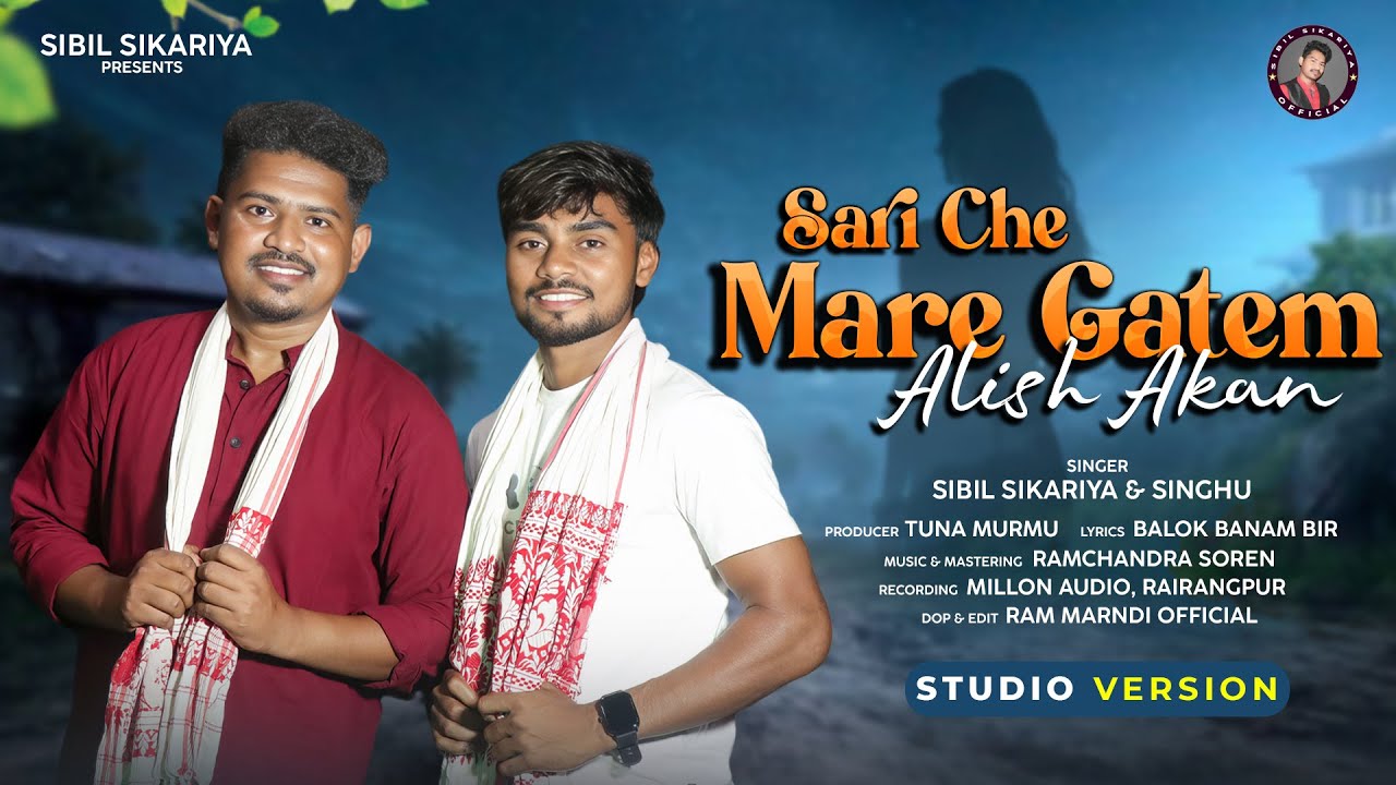 SARI CHE MARE GATEM ALISH AKAN II SANTALI STUDIO VERSION 2025 II SIBIL SIKARIYA & SINGHU