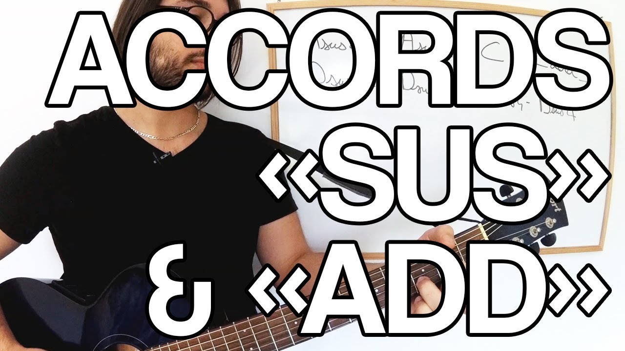 🎸 LES ACCORDS SUS ET ADD (ENRICHIR VOS ACCOMPAGNEMENTS)