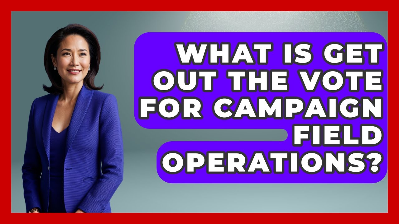 What Is Get Out The Vote For Campaign Field Operations? - Your Campaign Coach