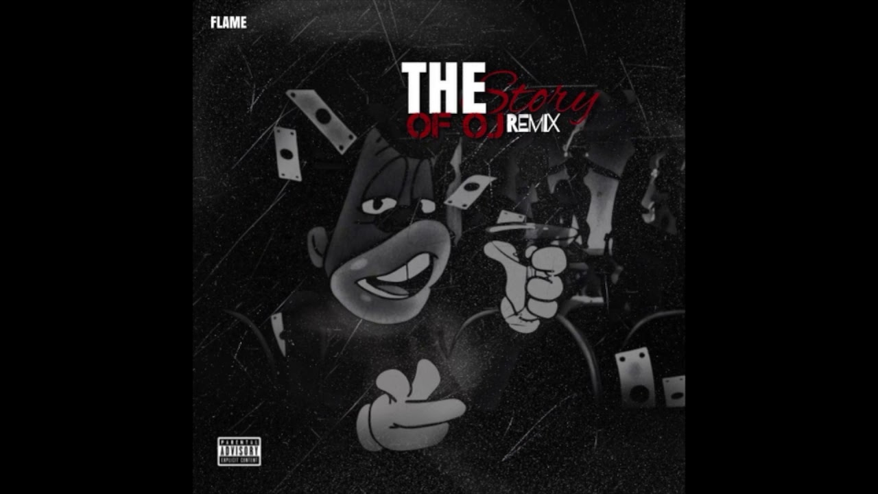 Flame   The Story of OJ (Remix)