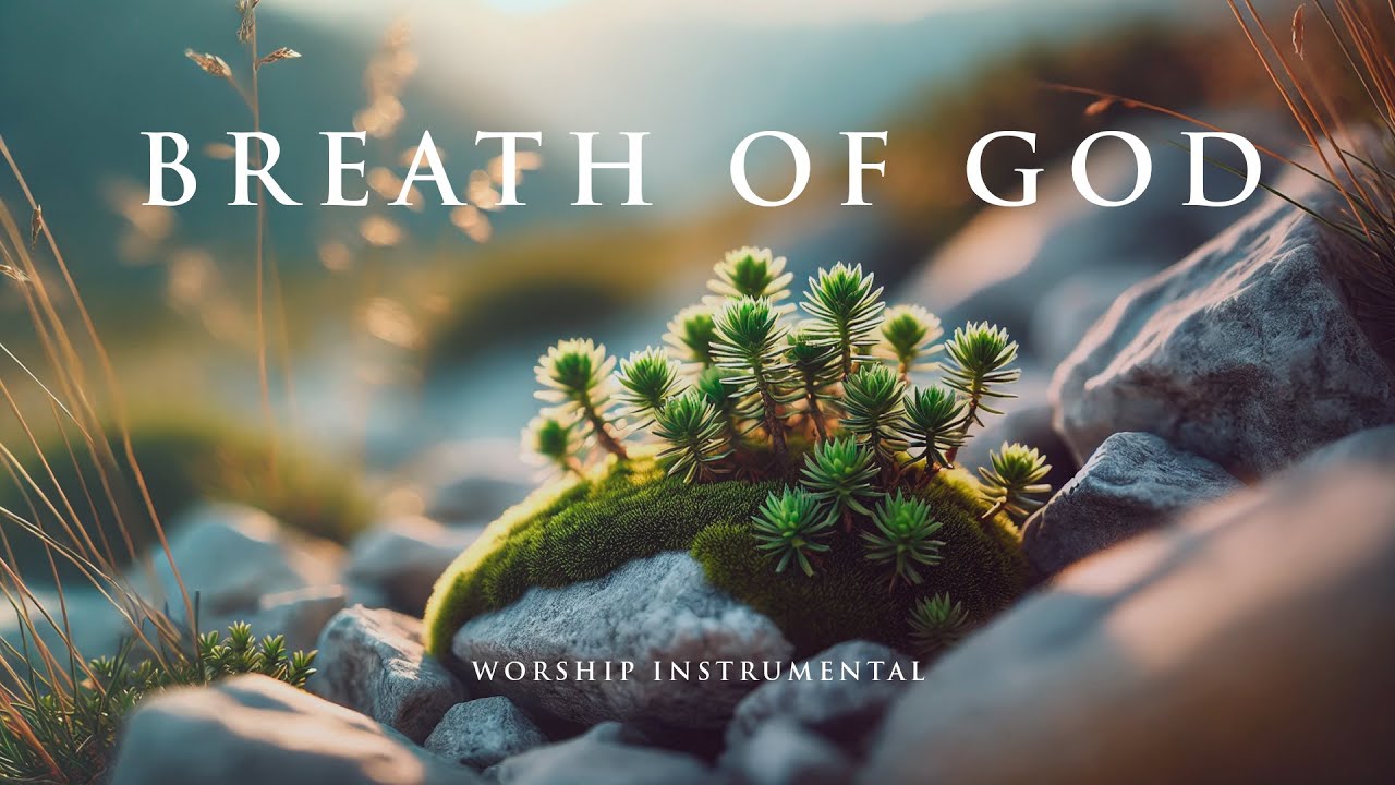 BREATH OF GOD - Soaking Worship Instrumental - Prayer, Devotional and Bible Study