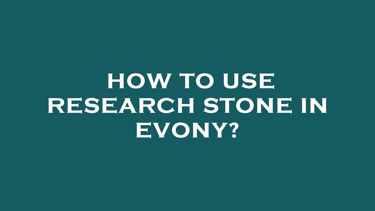 How to use research stone in evony?
