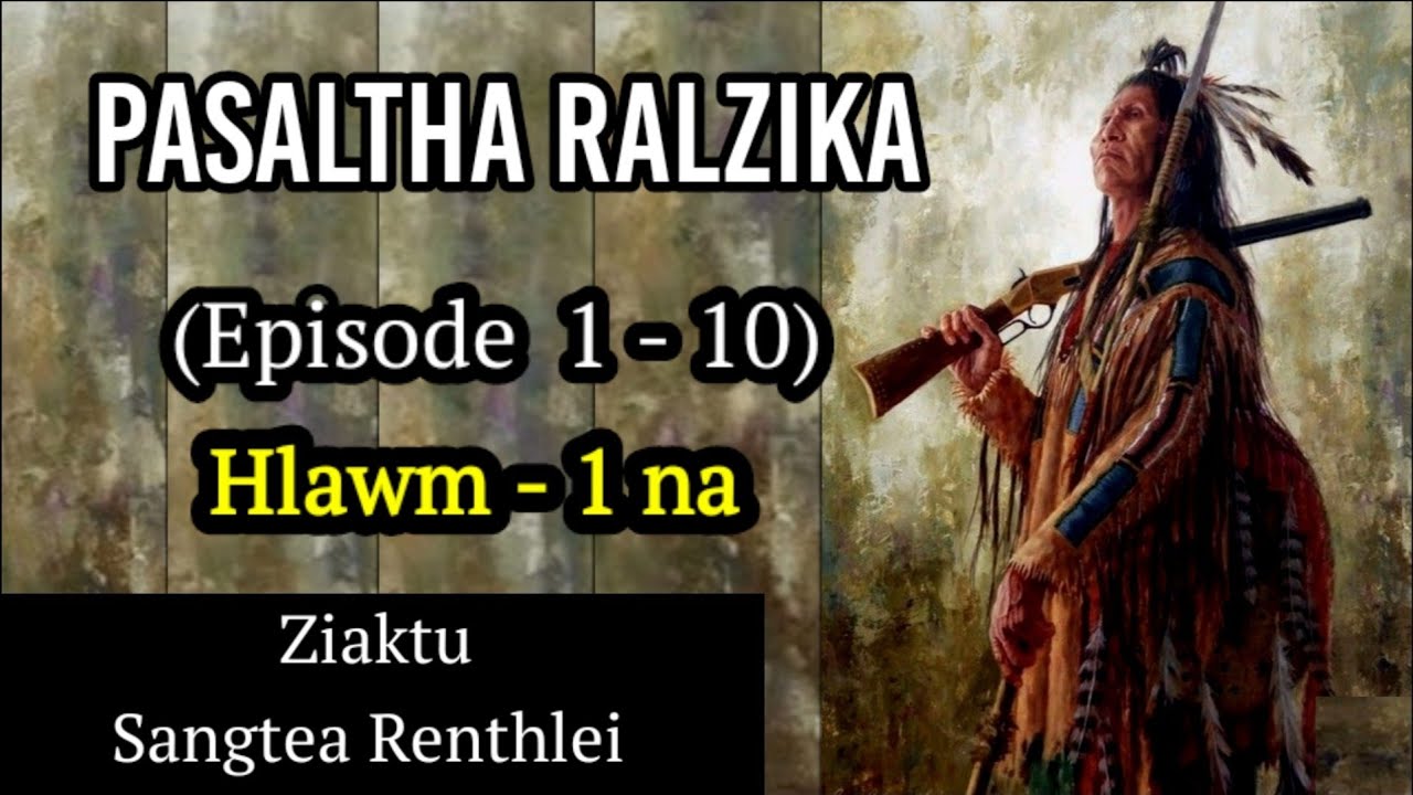 PASALTHA RALZIKA (Episode  1 - 10) - Hlawm 1 na  - Sangtea Renthlei