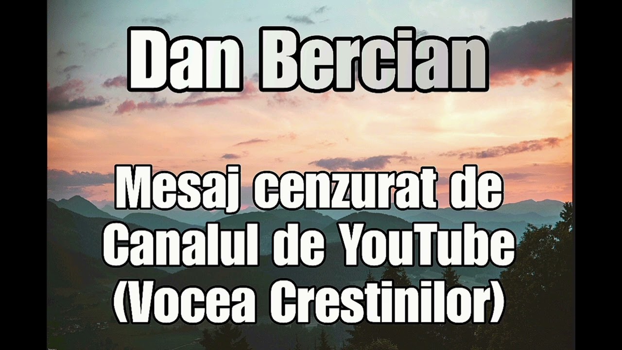 Dan Bercian 》 Mesaj Cenzurat de către ( Canalul de YouTube Vocea Creștinilor )