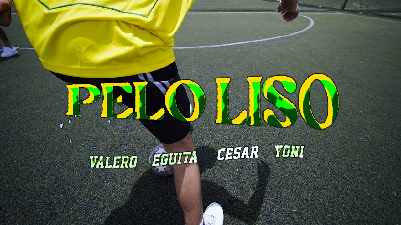 PELO LISO - VALERO, EGUITA, C&Eacute;SAR & YONI (VIDEO OFICIAL)