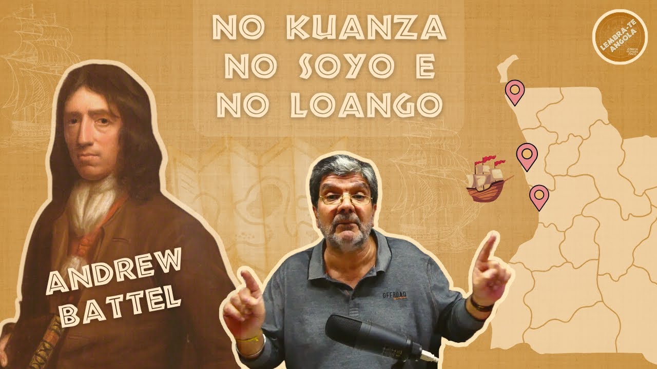 ANDREW BATTEL NO KUANZA, NO SOYO E NO LOANGO - ALBERTO OLIVEIRA PINTO - LEMBRA-TE, ANGOLA Ep. 111