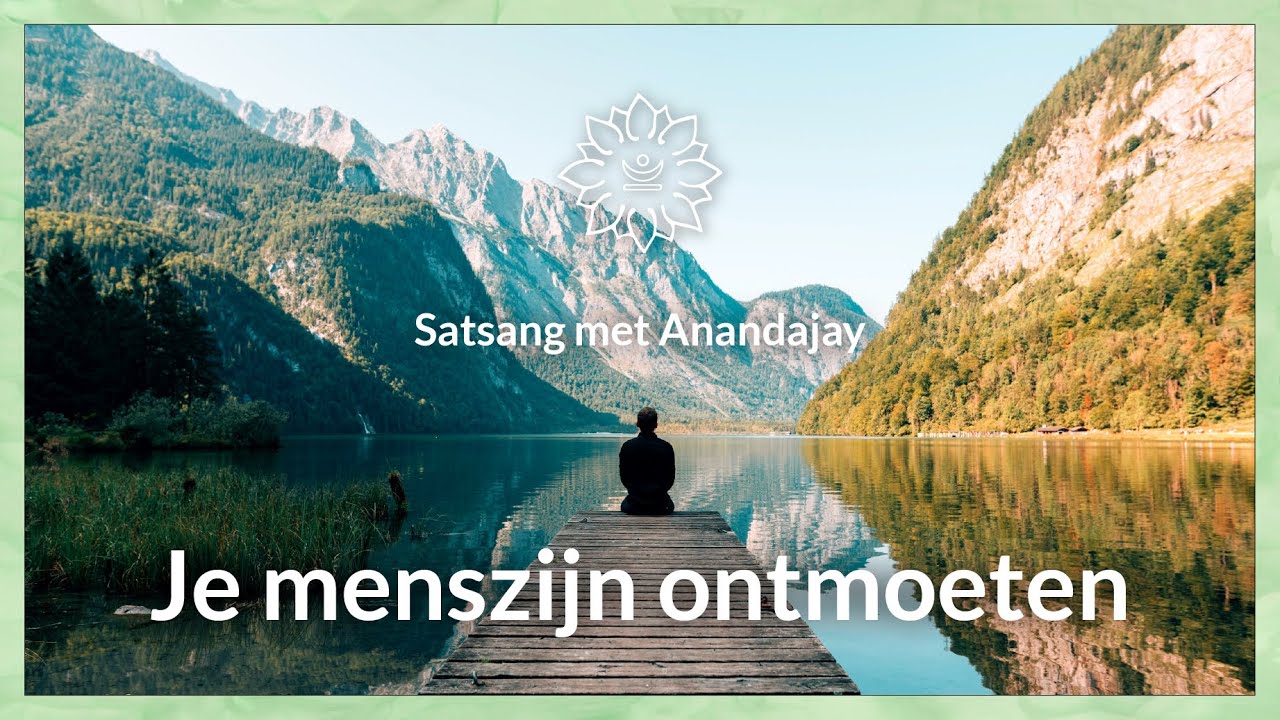 Je menszijn ontmoeten | Satsang met Anandajay