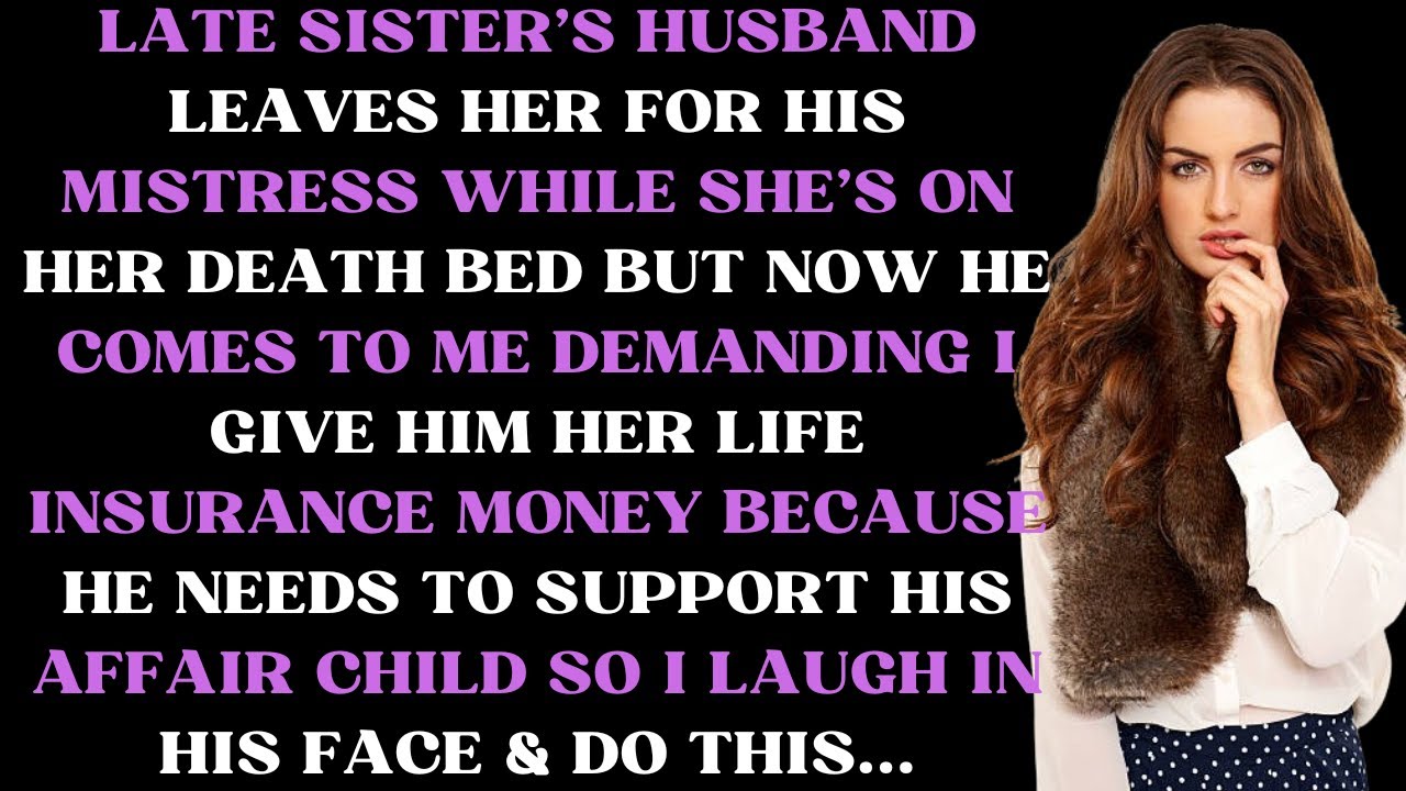 Late sister's husband leaves her for his mistress while she's sick but now he comes to me demanding