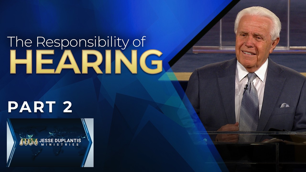 The Responsibility Of Hearing, Part 2 | Jesse Duplantis