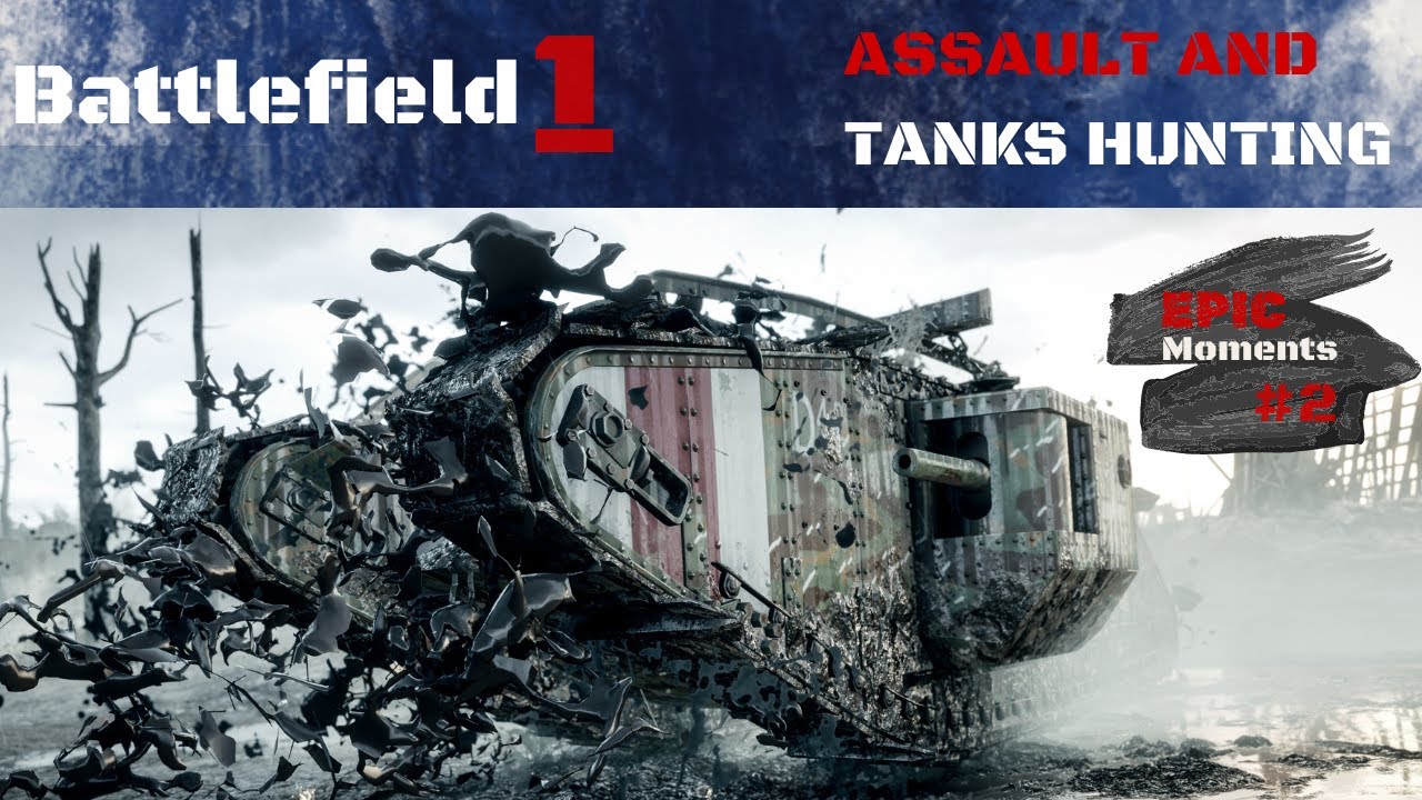 ASSAULT AND TANKS HUNTING#2 | Battlefield 1 | باتل فيلد ١ | معارك مسافة صفر و تفجير دبابات ٢