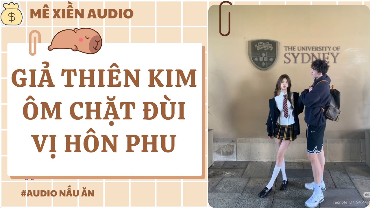 [Audio] Giả thiên kim ôm chặt đùi vị hôn phu || Mê xiền audio