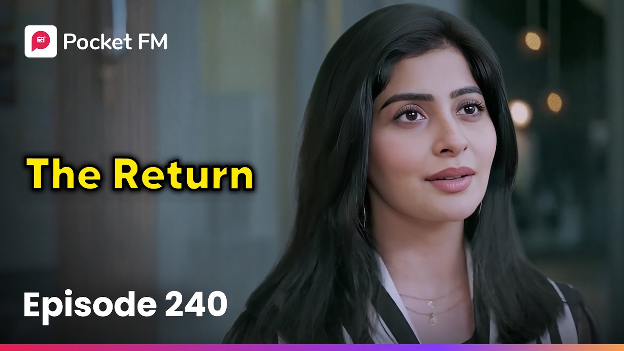 Episode 240 | The Return | Pocket FM