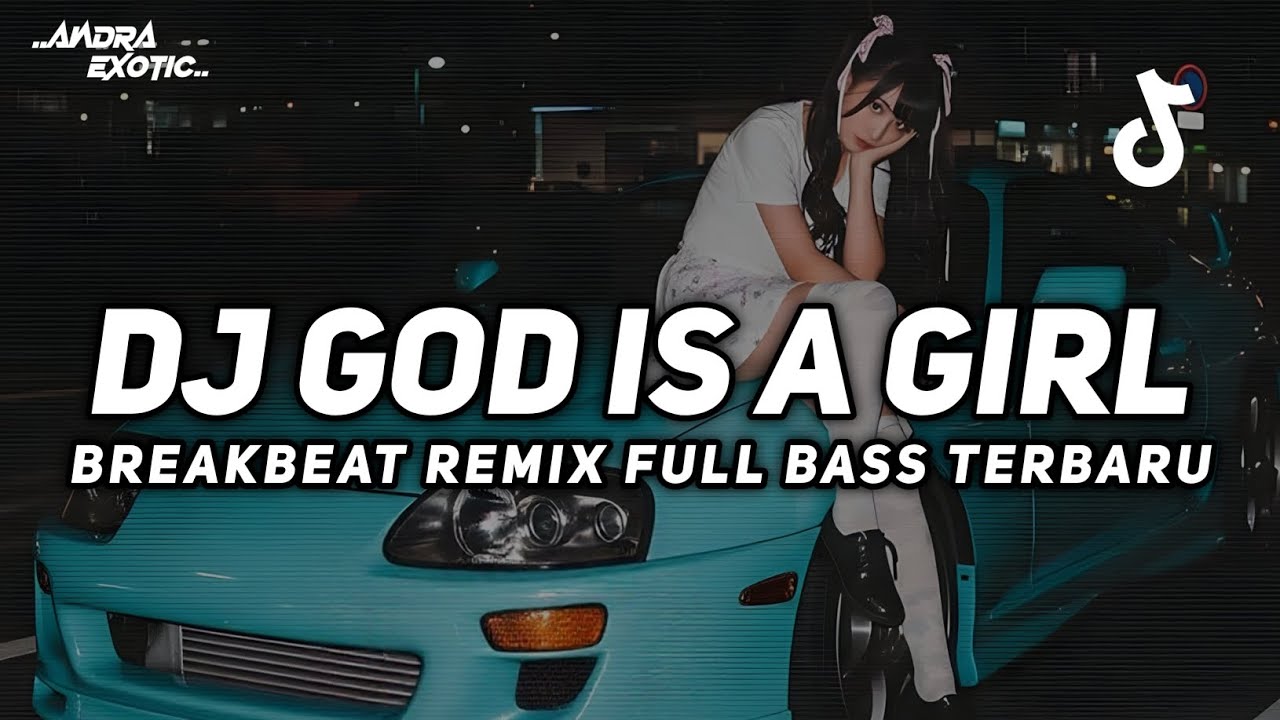 DJ GOD IS A GIRL BREAKBEAT REMIX FULL BASS VIRAL TIKTOK 2025 TERBARU