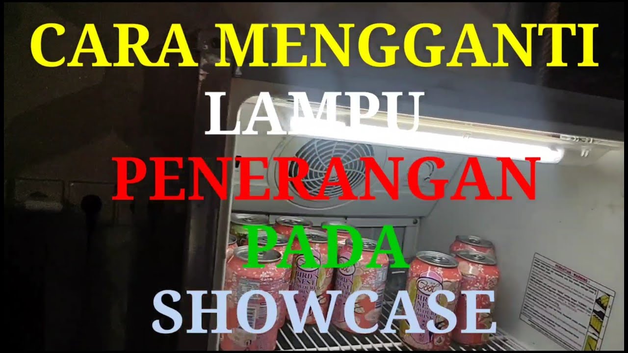 Cara mengganti lampu pada showcase