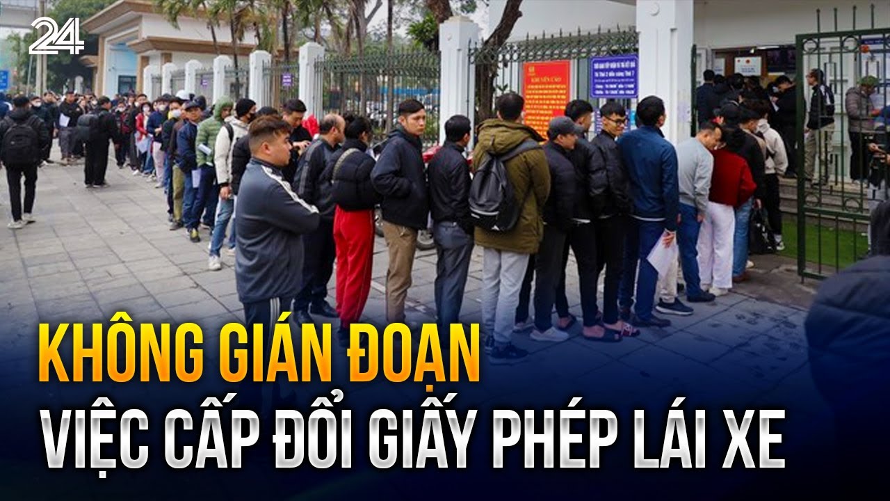 Không gián đoạn việc cấp đổi giấy phép lái xe | VTV24