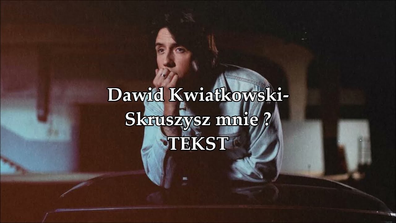 Dawid Kwiatkowski- Skruszysz mnie ? |TEKST