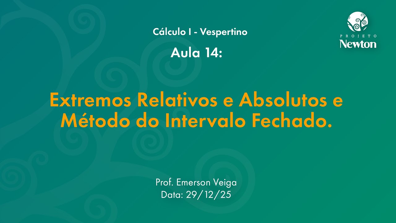 Aula 14 - Extremos Relativos e Absolutos e Método do Intervalo Fechado|C1 Vespertino| Projeto Newton
