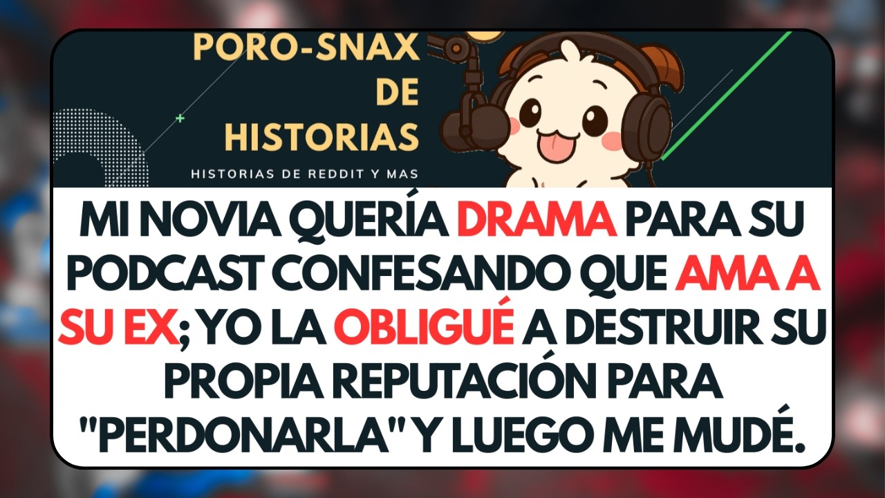Mi Novia Quería Drama para su Podcast Confesando que Ama a su Ex... Historias de Reddit