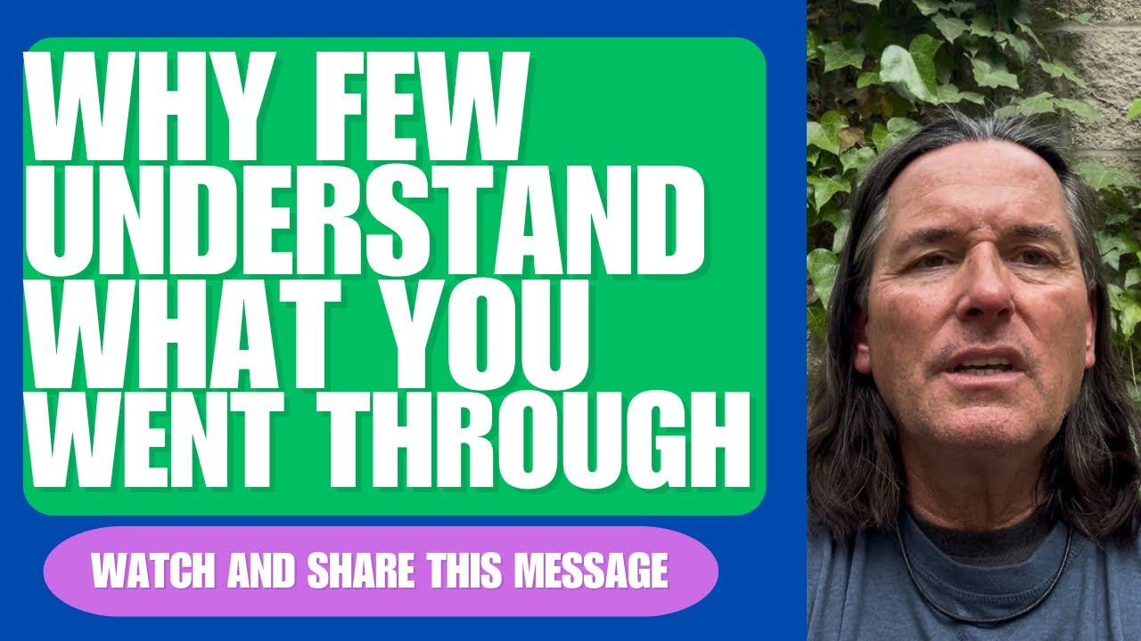 WHY FEW UNDERSTAND WHAT YOU WENT THROUGH