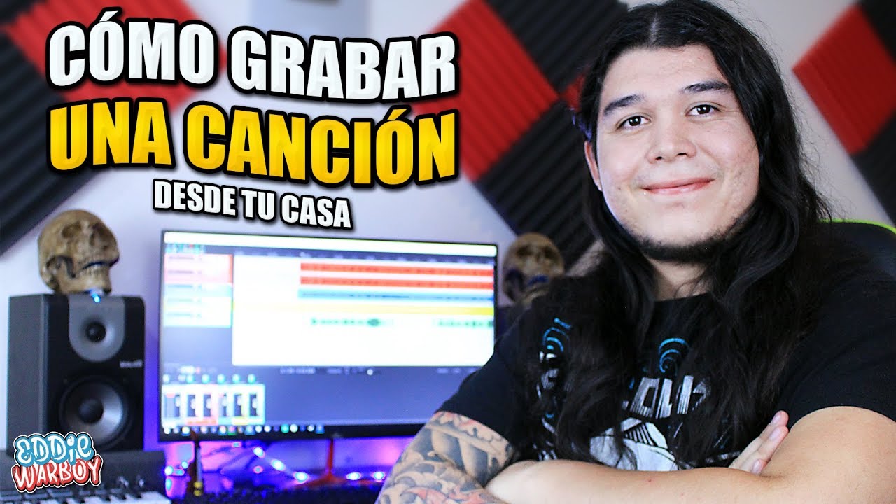 C&Oacute;MO GRABAR UNA CANCI&Oacute;N DESDE TU CASA | Eddie Warboy