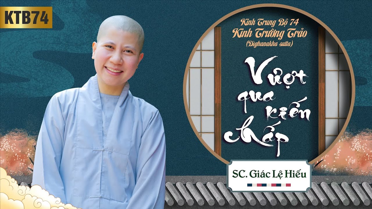 Vượt qua kiến chấp - Kinh Trung Bộ 74 - Kinh Trường Trảo - SC. Giác Lệ Hiếu