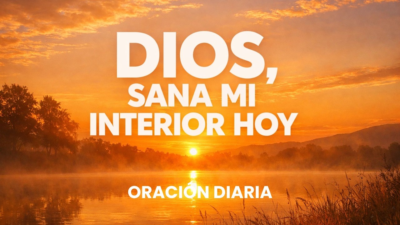 Dios, Sana Mi Interior y Guía Mi Día | Oración Diaria
