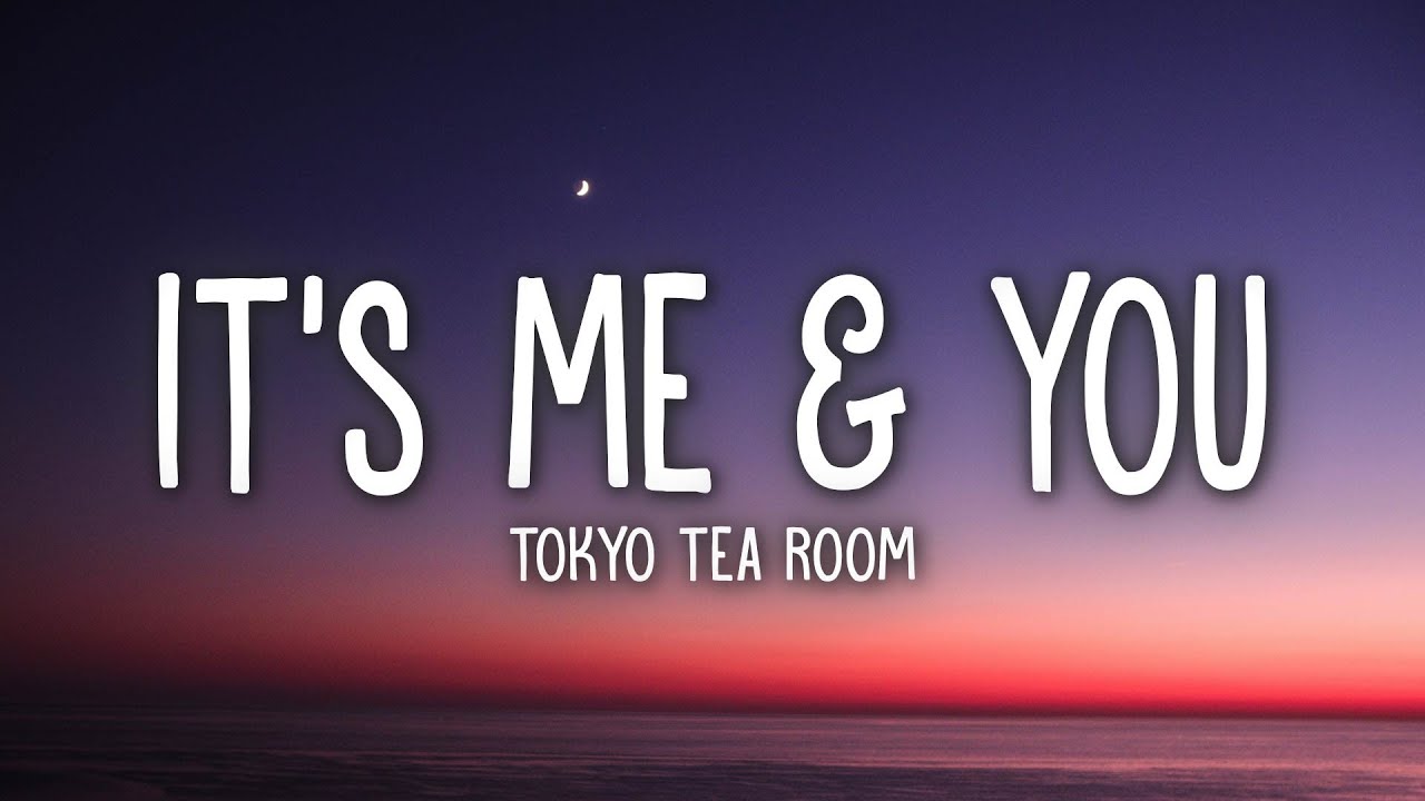 Tokyo Tea Room - It's Me & You (Lyrics)