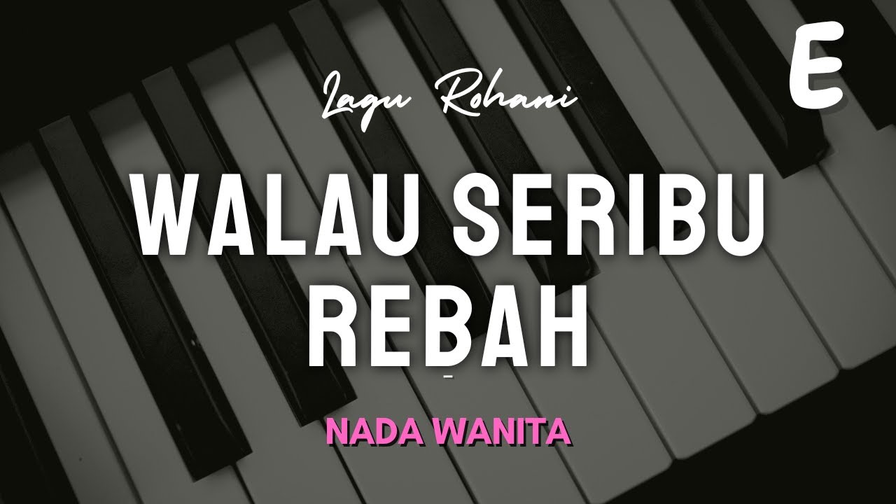 WALAU SERIBU REBAH | NADA WANITA E | EH PIANO | KARAOKE LAGU ROHANI KRISTEN