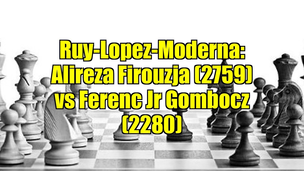 Ruy-Lopez-Moderna: Alireza Firouzja (2759) vs Ferenc Jr Gombocz (2280)
