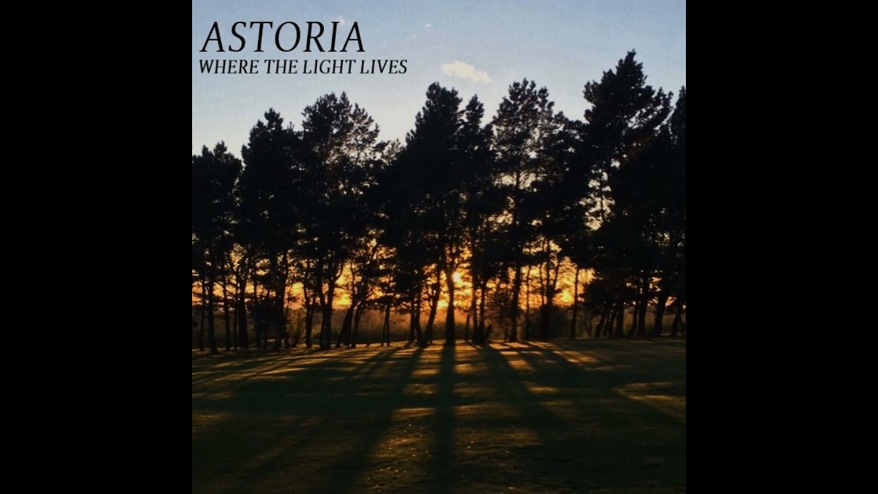 Astoria - Where The Light Lives
