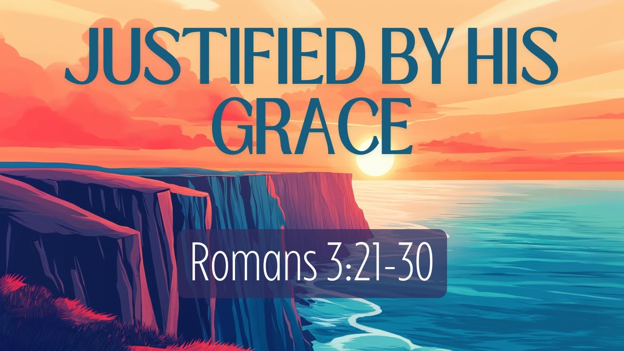 Justified by His Grace | Romans 3:21-30