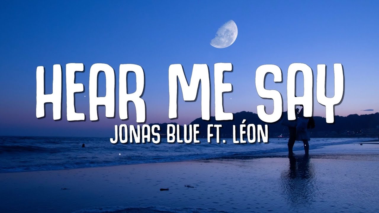 Jonas Blue - Hear Me Say (Lyrics) ft. L&Eacute;ON