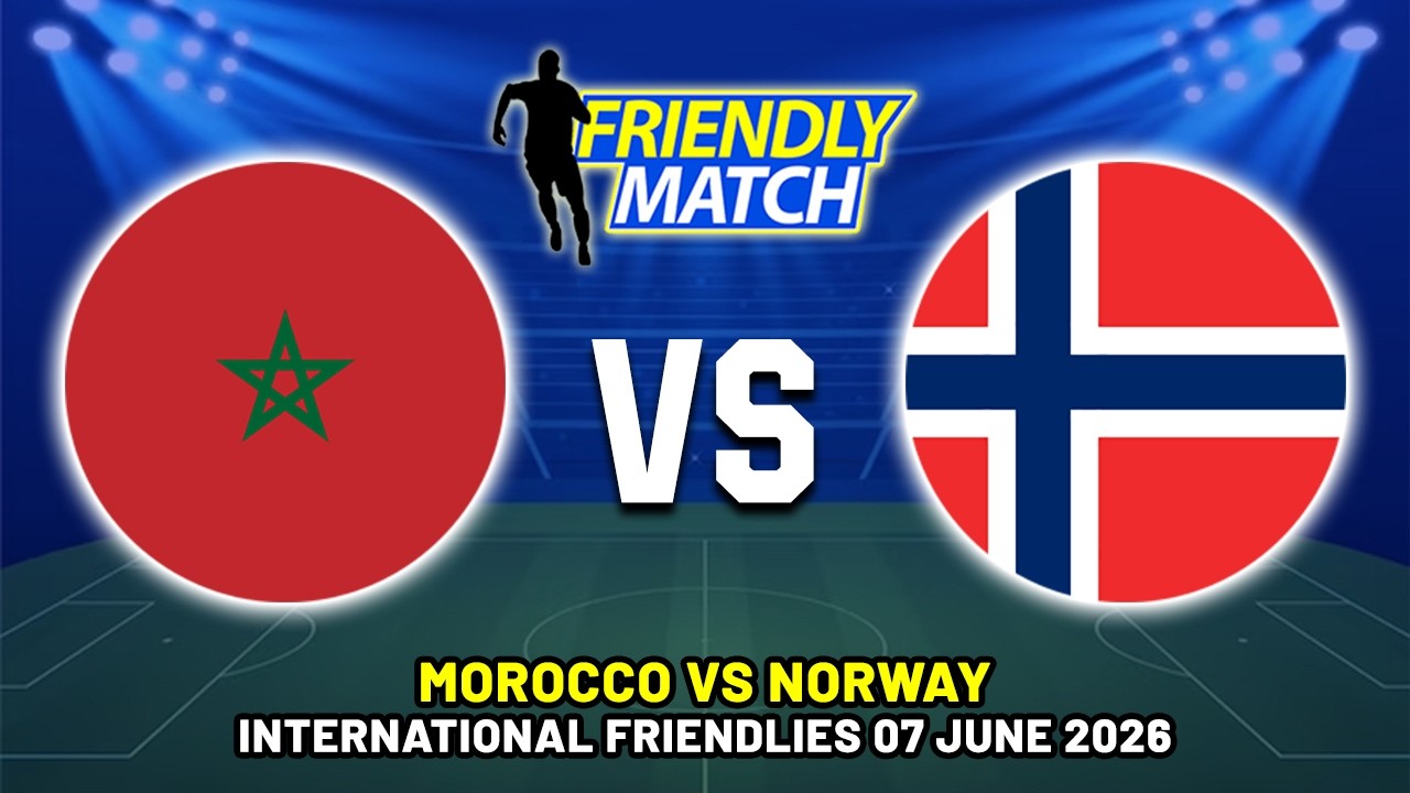 MOROCCO VS NORWAY INTERNATIONAL FRIENDLY 2026 DATE, FIXTURES & PREDICTIONS