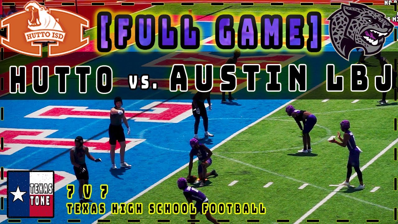 Hutto vs Austin LBJ Football | [FULL GAME - 7v7 - High School Football]