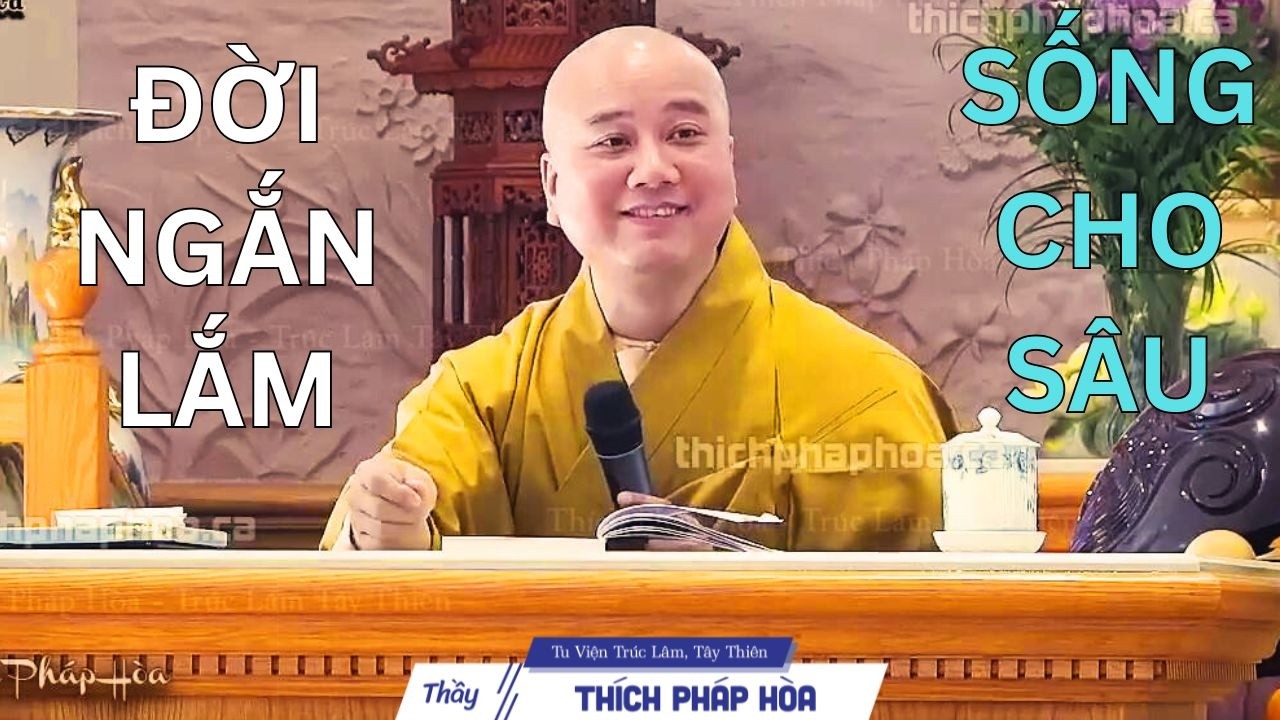 Một đời ngắn lắm, đừng ôm muộn phiền - Thầy Thích Pháp Hòa