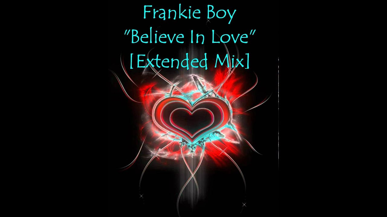 Frankie Boy - Believe In Love (Extended Mix)
