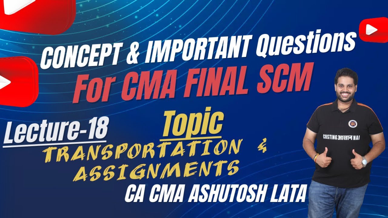 Lecture-18 || Full CONCEPTS of TRANSPORTATION & ASSIGNMENTS || CMA FINAL SCM by CA CMA ASHUTOSH LATA