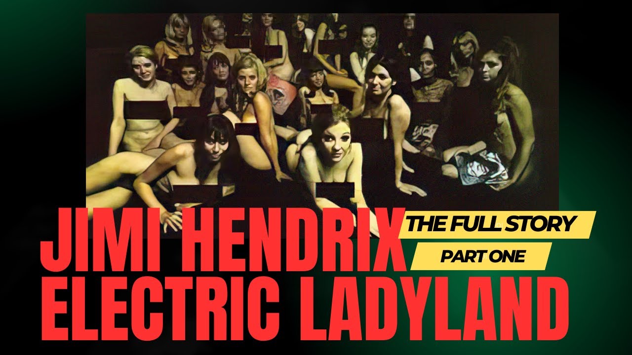 JIMI HENDRIX AND ELECTRIC LADYLAND - THE FULL STORY (PART ONE)