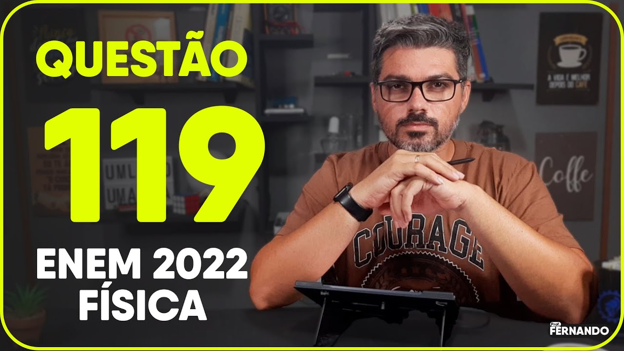 QUESTÃO 119 - Caderno AMARELO -  enem 2022 - FÍSICA