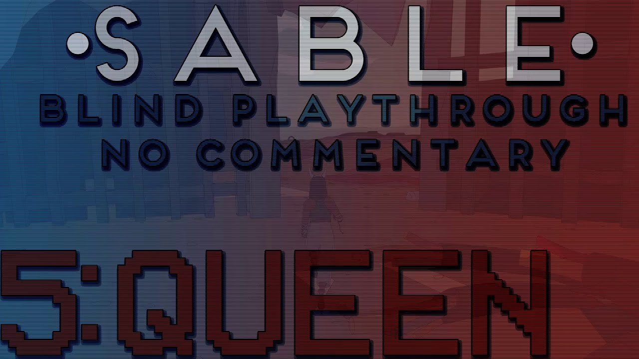 5: Queen | Sable (Blind Playthrough) | No Commentary