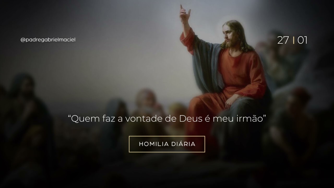 Homilia Diária | “Quem faz a vontade de Deus é meu irmão “ | 27/01/26