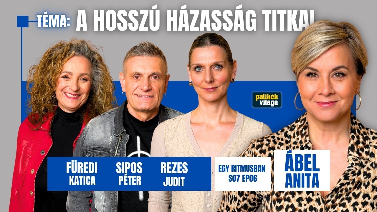 ÁBEL ANITA, REZES JUDIT, SIPOS PÉTER, FÜREDI KATICA: HOSSZÚ HÁZASSÁG TITKA | Egy ritmusban | Palikék