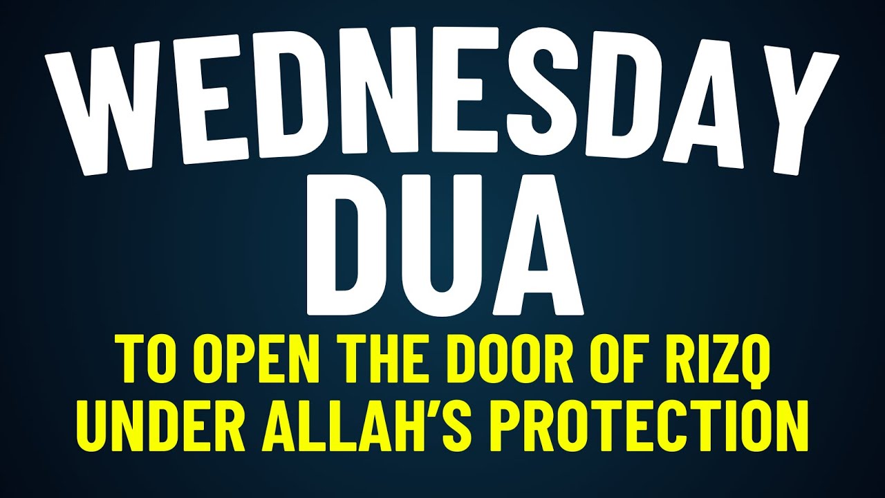 WEDNESDAY DUA | Prayer to Open the Doors of Rizq and Stay Under Allah’s Protection